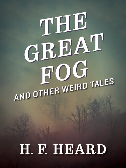 Title details for The Great Fog by H. F. Heard - Available